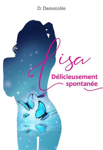 Couverture du livre « Lisa délicieusement spontanée » de D. Damoizele aux éditions Librinova