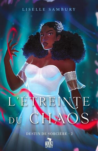 Couverture du livre « Destin de sorcière Tome 2 : L'étreinte du chaos » de Liselle Sambury aux éditions Teen Spirit