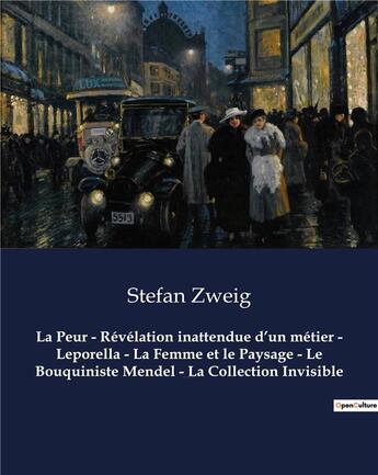 Couverture du livre « La Peur - Révélation inattendue d'un métier - Leporella - La Femme et le Paysage - Le Bouquiniste Mendel - La Collection Invisible : Un recueil de nouvelles de Stefan Zweig » de Stefan Zweig aux éditions Culturea