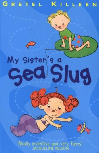 Couverture du livre « My Sister's A Sea Slug » de Killeen Gretel aux éditions Rhcb Digital