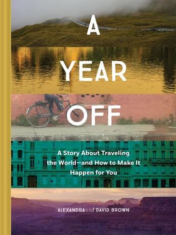 Couverture du livre « A year off : a story about traveling the world and how to make it happen for you » de David Brown aux éditions Chronicle Books