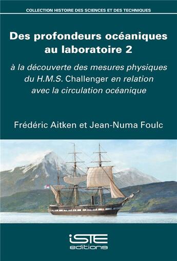 Couverture du livre « Des profondeurs océaniques au laboratoire t.2 ; à la découverte des mesures physiques du H.M.S. Challenger en relation avec la circulation océanique » de Frederic Aitken et Jean-Numa Foulc aux éditions Iste