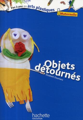 Couverture du livre « Objets détournés » de Elisabeth Doumenc aux éditions Hachette Education