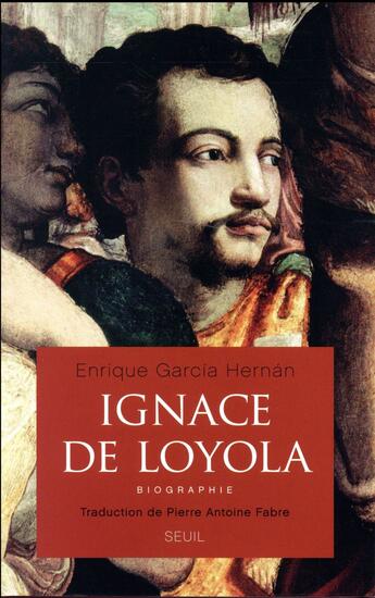 Couverture du livre « Ignace de Loyola ; biographie » de Enrique Garcia Hernan aux éditions Seuil