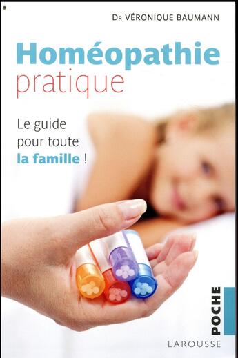 Couverture du livre « Homeopathie pratique - le guide pour toute la famille » de Baumann Veronique aux éditions Larousse