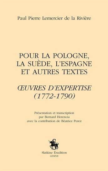 Couverture du livre « Pour la Pologne, la Suède, l'Espagne et autres textes ; oeuvres d'expertise (1772-1790) » de Paul-Pierre Lemercier De La Riviere aux éditions Slatkine