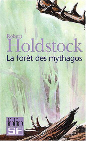 Couverture du livre « La foret des mythagos - i, ii, iii et iv - la foret des mythagos - lavondyss - le passe-broussaille » de Robert Holdstock aux éditions Folio