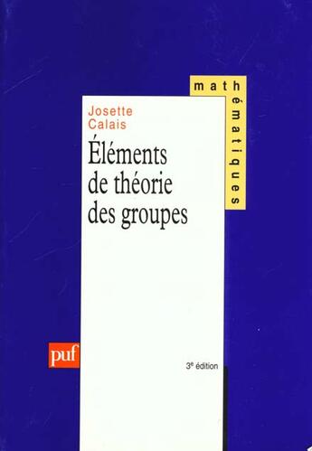 Couverture du livre « Elements de theorie des groupes 3eme edition » de Josette Calais aux éditions Puf