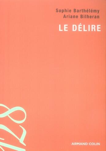 Couverture du livre « Le délire » de Ariane Bilheran et Sophie Barthelemy aux éditions Armand Colin