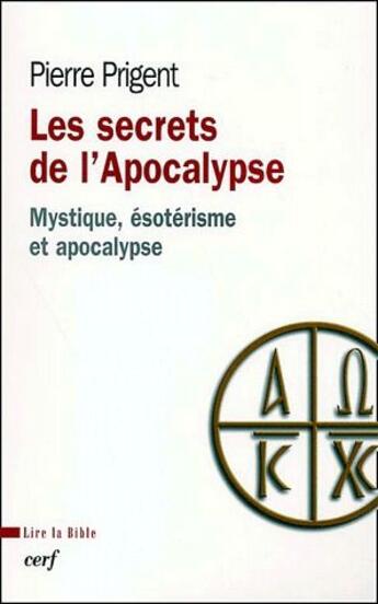 Couverture du livre « Les secrets de l'Apocalypse - Mystique, ésotérisme et apocalypse » de Pierre Prigent aux éditions Cerf