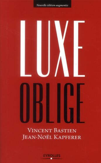 Couverture du livre « Luxe oblige » de Jean-Noël Kapferer et Vincent Bastien aux éditions Eyrolles