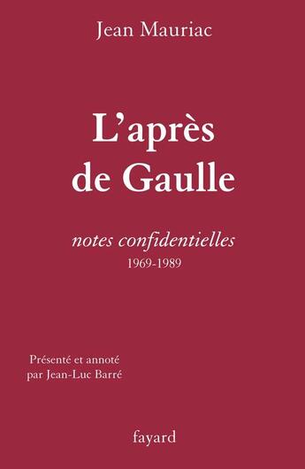 Couverture du livre « L'après de Gaulle ; notes confidentielles (1969-1989) » de Jean Mauriac aux éditions Fayard