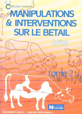 Couverture du livre « Manipulations Et Interventions Sur Le Betail T.2 ; Bovins ; Bepa ; Bta ; Btsa ; Fp » de Berthelot et Montmeas et Drogoul et Ourliac et Prodhomme et Pucelle aux éditions Foucher