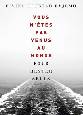 Couverture du livre « Vous n'êtes pas venus au monde pour rester seuls » de Eivind Hofstad Evjemo aux éditions Grasset