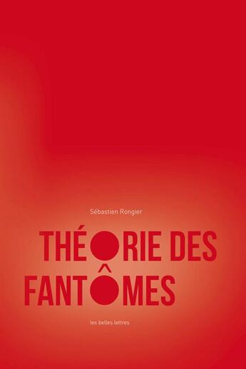 Couverture du livre « Théorie des fantômes ; pour une archéologie des images » de Sebastien Rongier aux éditions Belles Lettres