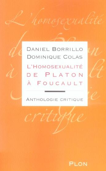 Couverture du livre « L'Homosexualite De Platon A Foucault ; Anthologie Critique » de Dominique Colas et Daniel Borrillo aux éditions Plon