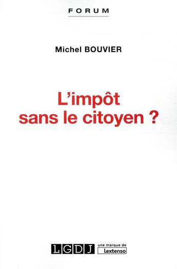 Couverture du livre « L'impôt sans le citoyen ? » de Michel Bouvier aux éditions Lgdj