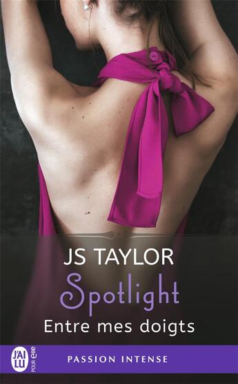 Couverture du livre « Spotlight t.3 ; entre mes doigts » de Js Taylor aux éditions J'ai Lu