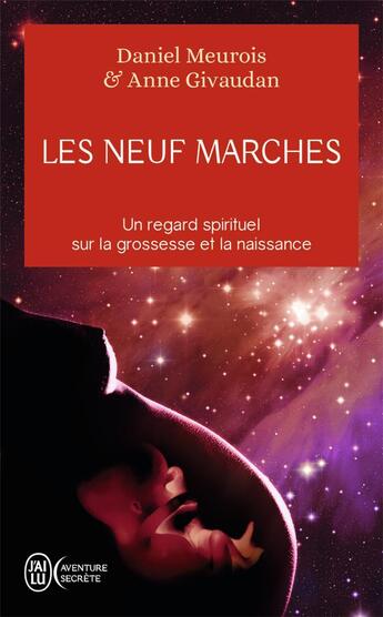 Couverture du livre « Les neuf marches ; un regard spirituel sur la grossesse et la naissance » de Anne Givaudan et Daniel Meurois aux éditions J'ai Lu