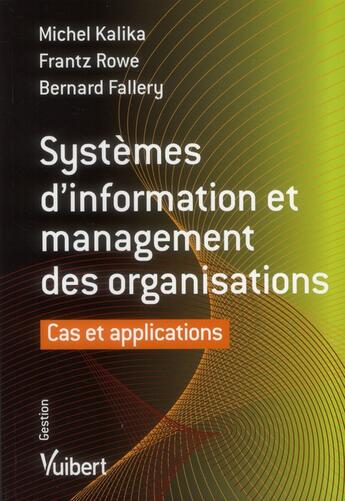 Couverture du livre « Systèmes d'information et management des organisations ; cas et applications » de Michel Kalika et Bernard Fallery et Rowe/Frantz aux éditions Vuibert