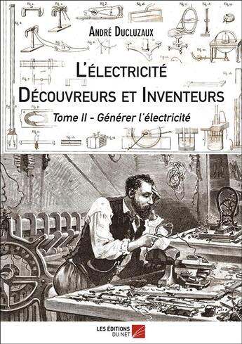 Couverture du livre « L'électricité ; découvreurs et inventeurs t.2 ; générer l'électricité » de Andre Ducluzaux aux éditions Editions Du Net