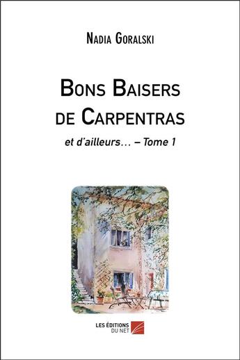 Couverture du livre « Bons baisers de Carpentras t.1 : et d'ailleurs » de Goralski Nadia aux éditions Editions Du Net