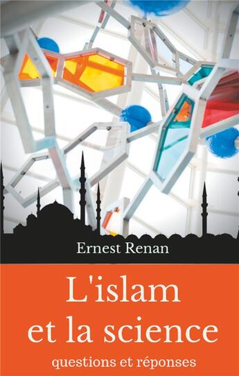 Couverture du livre « L'islam et la science ; questions et réponses » de Ernest Renan aux éditions Books On Demand