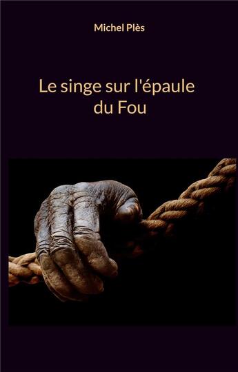 Couverture du livre « Le singe sur l'épaule du Fou » de Michel Ples aux éditions Books On Demand