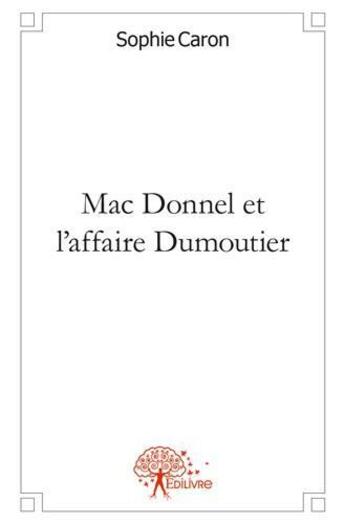 Couverture du livre « Mac donnel et l'affaire dumoutier » de Sophie Caron aux éditions Edilivre