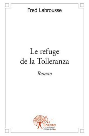 Couverture du livre « Le refuge de la Tolleranza » de Fred Labrousse aux éditions Edilivre