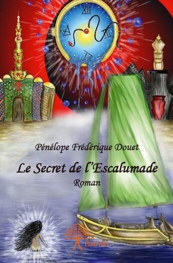 Couverture du livre « Le secret de l'escalumade » de Penelope Frederique Douet aux éditions Edilivre