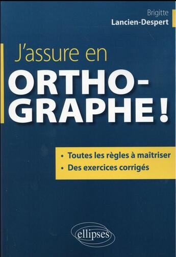 Couverture du livre « J assure en orthographe » de Brigitte Lancien aux éditions Ellipses