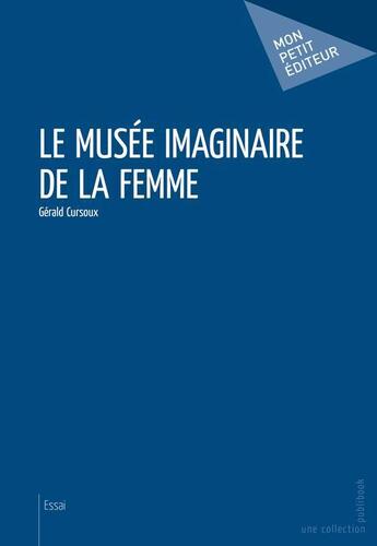 Couverture du livre « Le musée imaginaire de la femme » de Gerald Cursoux aux éditions Publibook