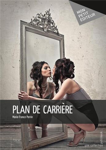 Couverture du livre « Plan de carrière » de Marie-France Perrin aux éditions Mon Petit Editeur