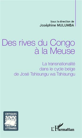 Couverture du livre « Des rives du Congo à la Meuse ; la transnationalité dans le cycle belge de José Tshisungu wa Tshisungu » de Josephine Mulumba aux éditions L'harmattan