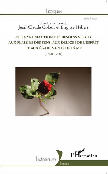 Couverture du livre « De la satisfaction des besoins vitaux aux plaisirs des sens, aux délices de l'esprit et aux égarements de l'âme (1450-1750) » de Jean-Claude Colbus et Brigitte Herbet aux éditions L'harmattan