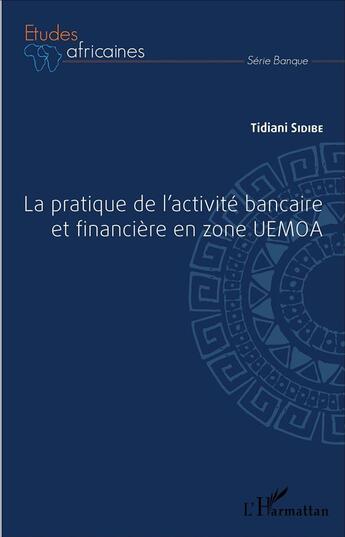 Couverture du livre « La pratique de l'activité bancaire et financière en zone UEMOA » de Tidiani Sidibe aux éditions L'harmattan