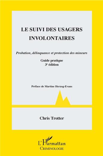 Couverture du livre « Le suivi des usagers involontaires ; probation, délinquance et protection des mineurs ; guide pratique (3e édition) » de Chris Trotter aux éditions L'harmattan