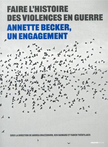 Couverture du livre « Faire l'histoire des violences en guerre : Annette Becker, un engagement » de  aux éditions Creaphis