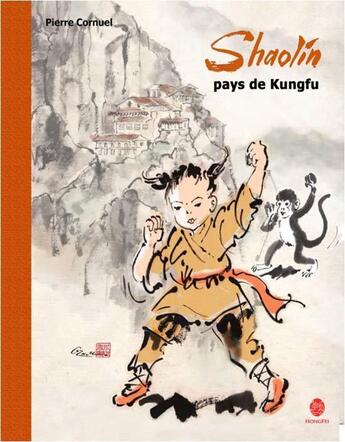 Couverture du livre « Shaolin, pays de Kungfu » de Pierre Cornuel aux éditions Hongfei