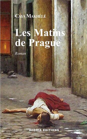 Couverture du livre « Les matins de Prague » de Caya Makhele aux éditions Acoria