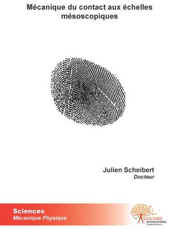 Couverture du livre « Mécanique du contact aux échelles mésoscopiques » de Julien Scheibert aux éditions Edilivre