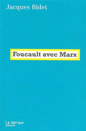 Couverture du livre « Foucault avec Marx » de Jacques Bidet aux éditions Fabrique