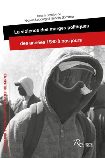 Couverture du livre « La violence des marges politiques des années 1980 à nos jours » de Nicolas Lebourg et Isabelle Sommier aux éditions Riveneuve