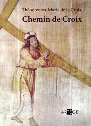 Couverture du livre « Chemin de croix » de Thoedossios-Marie De La Croix aux éditions Artege