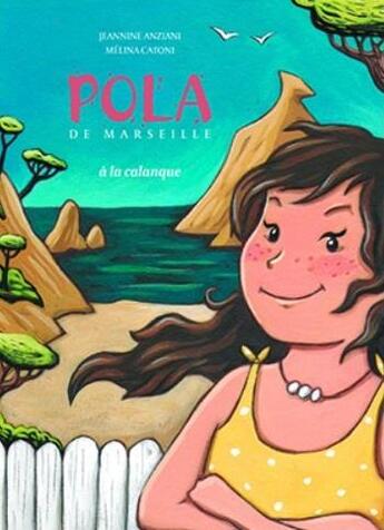 Couverture du livre « Pola de Marseille à la Calanque » de Jeannine Anziani et Melina Catoni aux éditions Cres