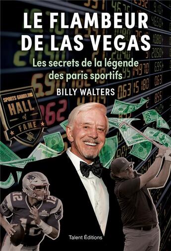 Couverture du livre « Le flambeur de Las Vegas : Les secrets de la légende des paris sportifs » de Billy Walters aux éditions Talent Editions