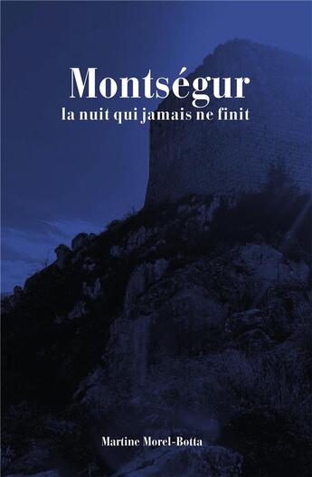 Couverture du livre « Montségur, la nuit qui jamais ne finit » de Martine Morel-Botta aux éditions Iggybook