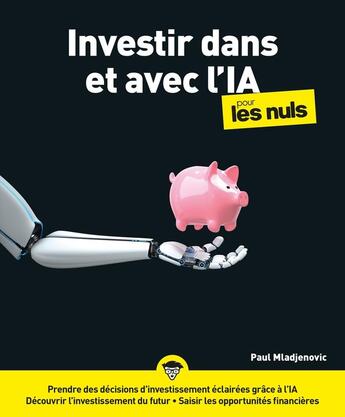 Couverture du livre « Investir dans et avec l'IA pour les nuls » de Paul Mladjenovic aux éditions Pour Les Nuls