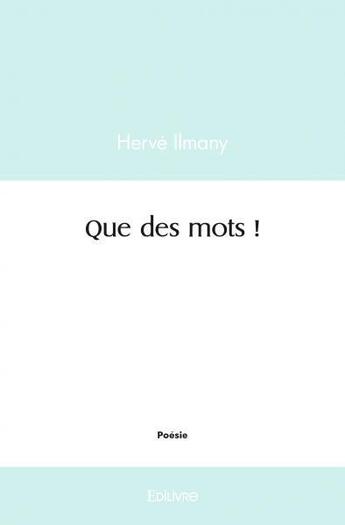 Couverture du livre « Que des mots ! » de Ilmany Herve aux éditions Edilivre